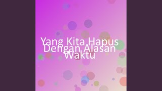 Yang Kita Hapus Dengan Alasan Waktu