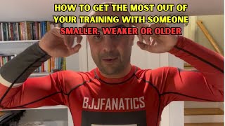 How To Get The Most Out Of Your Jiu Jitsu Training With Someone Weaker, Smaller Or Older