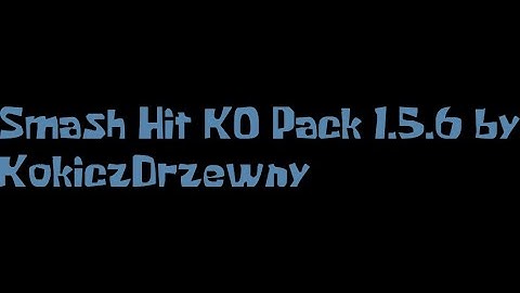 Smash Hit KO Pack 1.5.6 by KokiczDrzewny in Cheat Engine