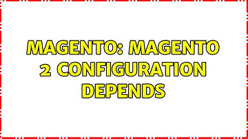 Magento: Magento 2 Configuration depends