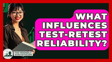 What Influences Test-retest Reliability? - The Friendly Statistician