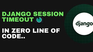 Django logout user after a specific time (timeout) | Django session timeout