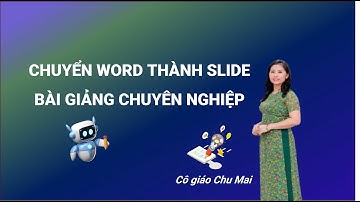 Chuyển Đổi Tài Liệu Word Thành Slide Bài Giảng Chuyên Nghiệp Chỉ Với Một Cú Nhấp Chuột