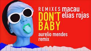 Macau & Elias Rojas - Don't Baby (Aurelio Mendes Remix)