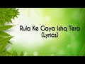 Rula ke gaya ishq tera lyrics   bhavin sameeksha vishal  stebin ben sunnyinder kumaar 