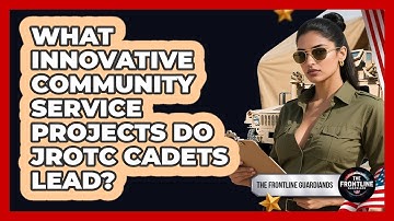 What Innovative Community Service Projects Do JROTC Cadets Lead? - The Frontline Guardians
