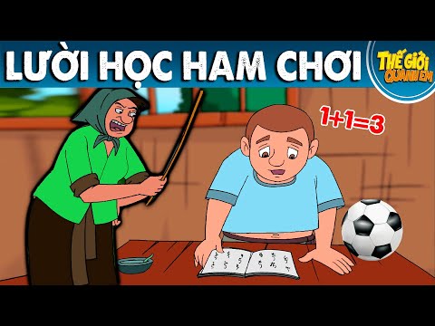 LƯỜI HỌC HAM CHƠI – Phim hoạt hình – Truyện cổ tích – Quà tặng cuộc sống – Khoảnh khắc kỳ diệu