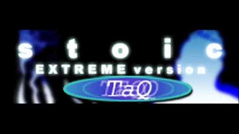 TaQ - stoic (EXTREME version) [HQ]