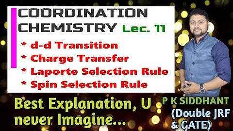 Coordination 11. d-d transition, charge transfer, Laporte Selection, Spin Selection,  UPSC Optional
