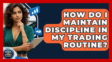 How Do I Maintain Discipline In My Trading Routine? - Stock and Options Playbook