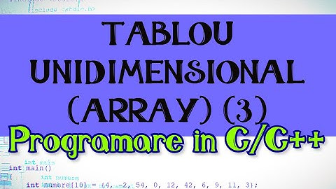 #4 Array - Tablou unidimensional (part. 3) • Rezolvare probleme • Limbajul C pentru incepatori