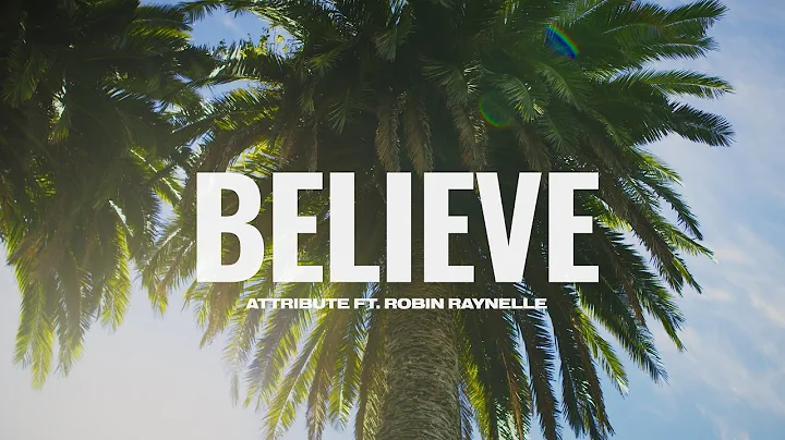 "Believe" Attribute ft. Robin Raynelle (Official M...