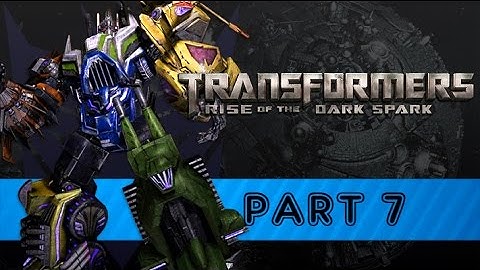 Transformers: Rise of the Dark Spark - Part 7 [Full Playthrough]