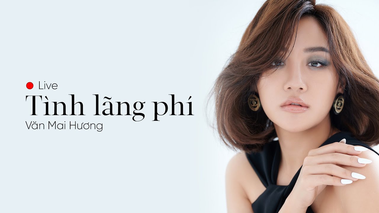 VĂN MAI HƯƠNG - TÌNH LÃNG PHÍ | LIVE