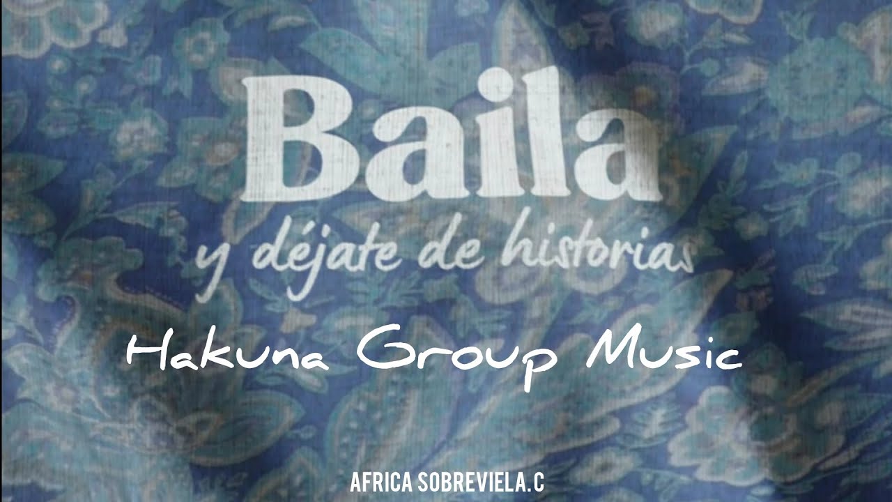 Hakuna Group Music - Baila y Dejate de Historias (Letra) Hakuna Group Music - Baila y Dejate de Historias (Letra)