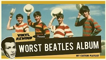 The Worst Beatles Album - My Custom Playlist | Vinyl Rewind