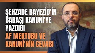 Şehzade Bayezid'in Babası Kanuni'ye Yazdığı Af Mektubu Ve Kanuni'nin Cevabı