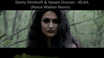 Danny Dimitroff & Yassen Drumev - JELKA (Reece Wallton Remix)