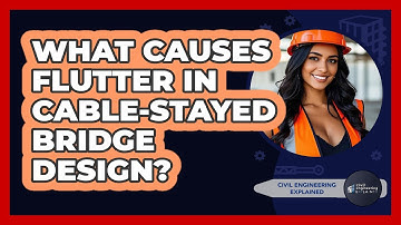 What Causes Flutter In Cable-stayed Bridge Design? - Civil Engineering Explained