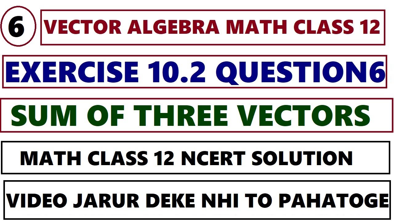 Vector Algebra Exercise 10.2 Question 6 | Sum of Three Vectors | Math Class 12 NCERT Solution Hindi