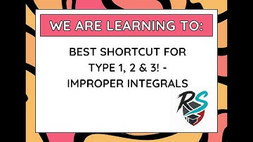 BEST SHORTCUT FOR TYPE 1, 2 & 3! - IMPROPER INTEGRALS