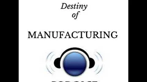 Destiny of Manufacturing EP 0307- Dwight Newsome U...