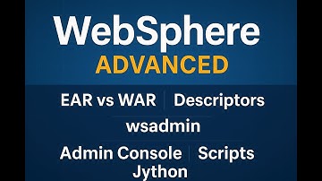 WebSphere - Advanced - | wsadmin | Jython | EAR vs WAR | Descriptors | Admin Console | Scripts |