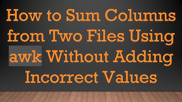 How to Sum Columns from Two Files Using awk Without Adding Incorrect Values