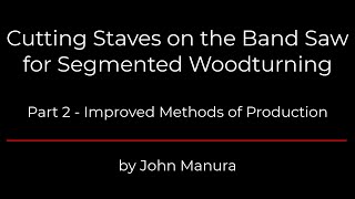 Cutting Staves on the Band Saw for Segmented Woodturning - Part 2 - Improvements in Production