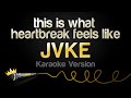 Jvke  this is what heartbreak feels like karaoke version