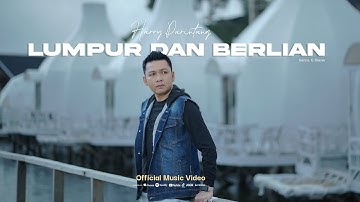 LUMPUR DAN BERLIAN - HARRY PARINTANG (OFFICIAL MUSIC VIDEO 2025)