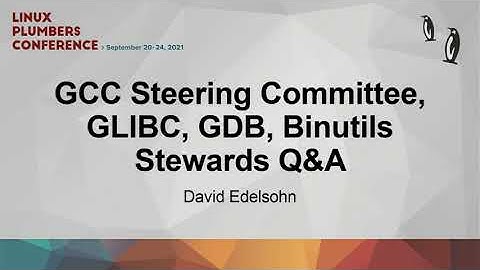 GCC Steering Committee, GLIBC, GDB, Binutils Stewards Q&A  - David Edelsohn