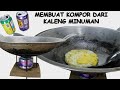 Membuat kompor dari kaleng minuman