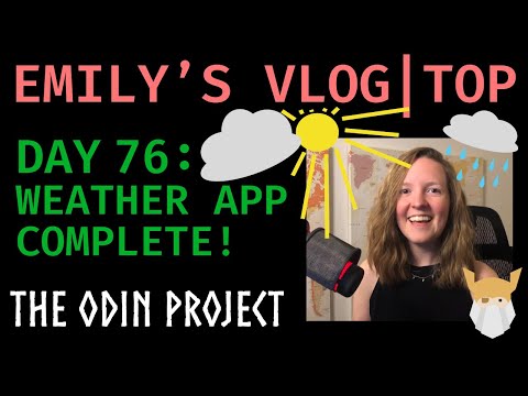 Emily's Vlog - Day 76 - Weather App Pt 3 - The Odin Project - Women in Tech