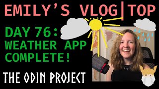 Emily's Vlog - Day 76 - Weather App Pt 3 - The Odin Project - Women in Tech