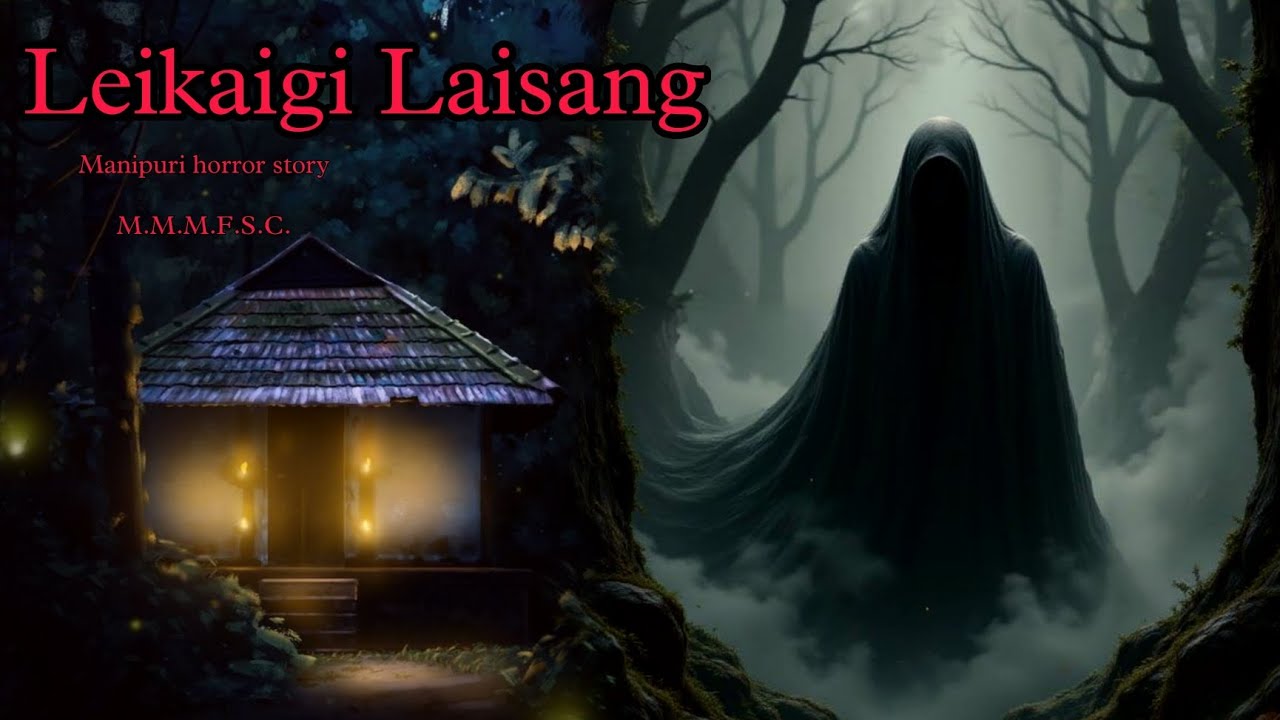 Leikaigi Laisang || Manipuri Horror Story || Makhal Mathel Manipur Full Story Collection