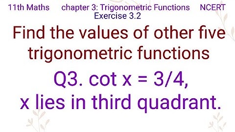 Find the values of other five trigonometric functions Q3. cot x = 3/4, x lies in third quadrant.