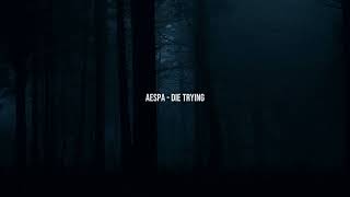 Aespa - Die Trying ( Slowed + reverb )