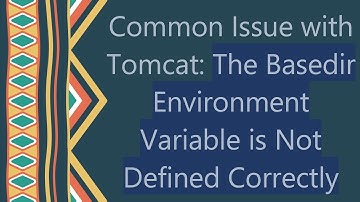 Common Issue with Tomcat: The Basedir Environment Variable is Not Defined Correctly