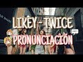 Likey - Twice [Pronunciación] [Fácil]