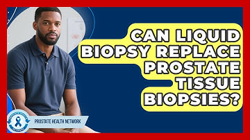 Can Liquid Biopsy Replace Prostate Tissue Biopsies? - Prostate Health Network