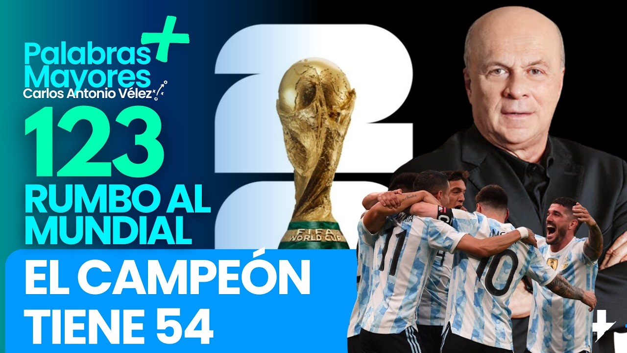 🏆EL CAMPEÓN TIENE 54 | 123 días para el Mundial 2026 |  Palabras Mayores