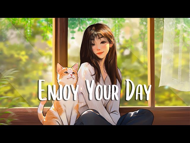 Enjoy Your Day 🍀 Chill songs when you want to feel motivated and relaxed ~ Morning Songs class=
