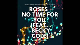 Roses - No Time For You (feat.  Becky Cole) /// House Music 2019