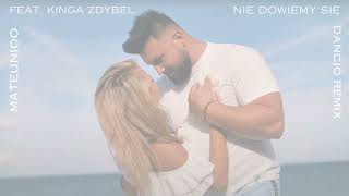 Video thumbnail of "Mateunioo feat. Kinga Zdybel - Nie dowiemy się ( Dancio Remix )"