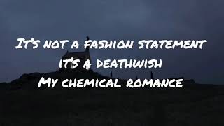 It’s not a fashion statement, it’s a deathwish by my chemical romance