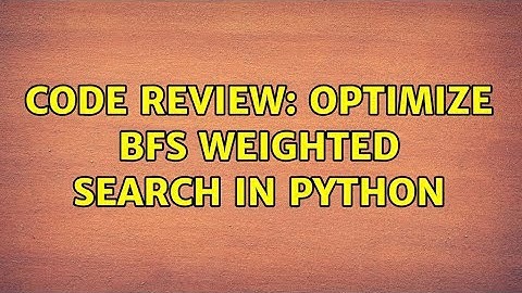 Code Review: Optimize BFS weighted search in python (2 Solutions!!)