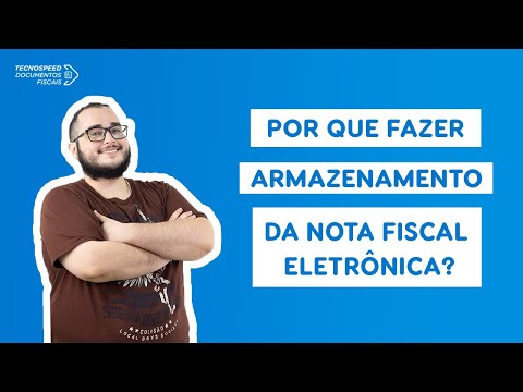 Por que fazer Armazenamento da Nota Fiscal eletrônica? | TecnoSpeed