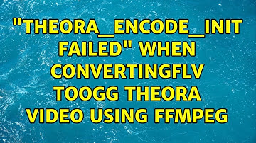 "theora_encode_init failed" when convertingFLV toOGG Theora video using FFmpeg (2 Solutions!!)