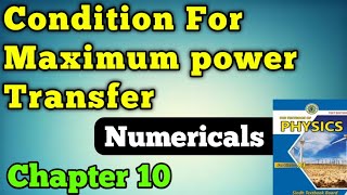 Condition for maximum power transfer chapter 10 class 11 new physics book | Derivation and numerical